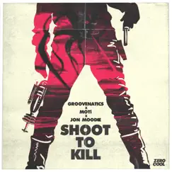 Shoot To Kill - Single by Groovenatics, MOTi & Jon Moodie album reviews, ratings, credits