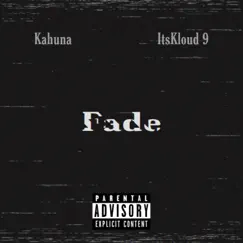 Fade (feat. Kahuna) - Single by ItsKloud 9 album reviews, ratings, credits
