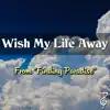 Wish My Life Away (From "Finding Paradise") [feat. David Russell] - Single album lyrics, reviews, download