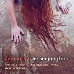 Zemlinsky: Die Seejungfrau (After H. Andersen) [Live] by Netherlands Philharmonic Orchestra & Marc Albrecht album reviews, ratings, credits