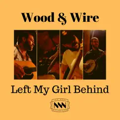 Left My Girl Behind - Single by Wood & Wire album reviews, ratings, credits