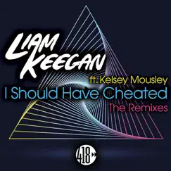 I Should Have Cheated (The Remixes) [feat. Kelsey Mousley] - EP by Liam Keegan album reviews, ratings, credits