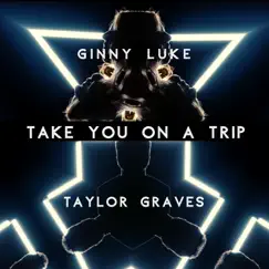 Take You on a Trip - Single by Ginny Luke & Taylor Graves album reviews, ratings, credits