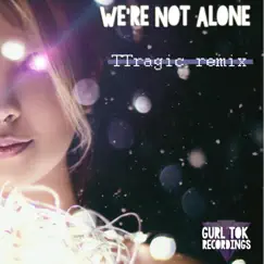 We're Not Alone (feat. Laura Whiteside) [Casati Remix] Song Lyrics