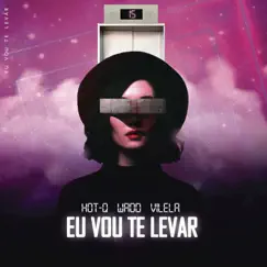 Eu Vou Te Levar - Single by Hot-Q, Wadd & Vilela album reviews, ratings, credits