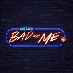 Bad for Me - Single by Catlea album reviews, ratings, credits