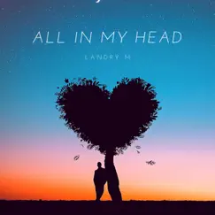 All in My Head - Single by Landry M album reviews, ratings, credits