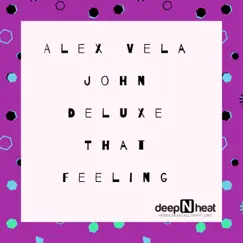 That Feeling - Single by Alex Vela & John Deluxe album reviews, ratings, credits