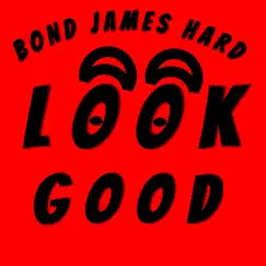 Look Good - Single by Bond James Hard album reviews, ratings, credits