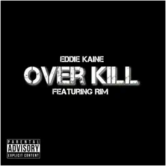 Over Kill (feat. RIM) - Single by Eddie Kaine album reviews, ratings, credits