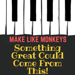 Something Great Could Come from This! - Single by Make Like Monkeys album reviews, ratings, credits