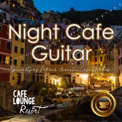 Night Cafe Guitar~specialty of Natural Acoustic Cafe Moods~luxury Acoustic Guitar at the Lounge by Cafe Lounge Resort album reviews, ratings, credits