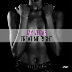 Treat Me Right - Single by Jay Vegas album reviews, ratings, credits