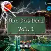 Dub Dat Deal, Vol.1 album lyrics, reviews, download