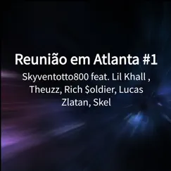 Reunião em Atlanta #1 (feat. Rich $oldier, Skel, Lucas Zlatan, Lil Khall & Theuzz) - Single by Skyventotto800 album reviews, ratings, credits