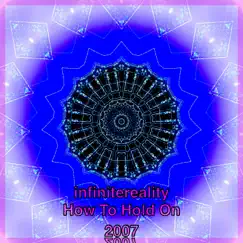 How to Hold on (2007) - EP by Infinitereality album reviews, ratings, credits
