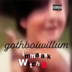 Immafawkwitcha - Single by Gothboiwillum album reviews, ratings, credits