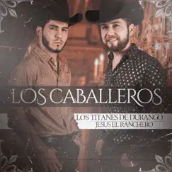 Los Caballeros by Los Titanes de Durango & Jesus El Ranchero album reviews, ratings, credits