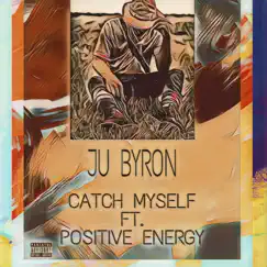 Catch Myself (feat. Positive Energy) - Single by JU Byron album reviews, ratings, credits