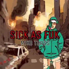 Sick as Fuk - Single by Mike Twiss album reviews, ratings, credits
