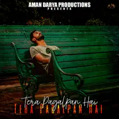 Tera Pagalpan Hai (feat. Sidhant Choudhury) - Single by Aman Darya Band, Vipin Lyricist & Aditya Mishra album reviews, ratings, credits