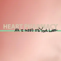 All I Need Is Your Love - Single by Heart Pharmacy album reviews, ratings, credits