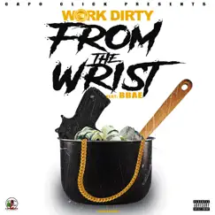 From the Wrist (feat. Bbae) - Single by Work Dirty album reviews, ratings, credits