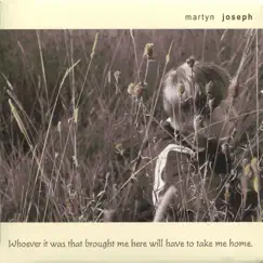 Whoever It Was That Brought Me Here Will Have to Take Me Home by Martyn Joseph album reviews, ratings, credits