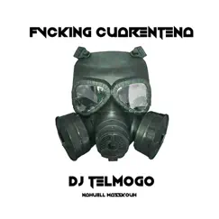 Fvcking Cuarentena - Single by Dj Telmogo, Nahuell & Masskouh album reviews, ratings, credits