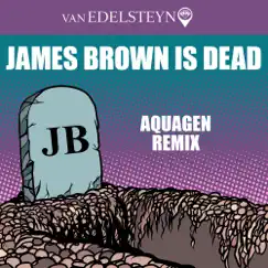 James Brown Is Dead (Aquagen Radio Edit) Song Lyrics