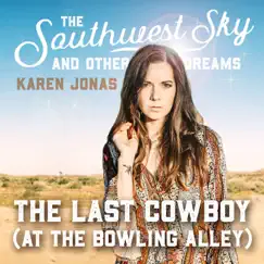 The Last Cowboy (at the Bowling Alley) - Single by Karen Jonas album reviews, ratings, credits