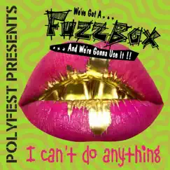 I Can't Do Anything - Single by We've Got a Fuzzbox & We're Gonna Use It album reviews, ratings, credits