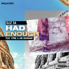 Had Enough (feat. K9ne & Uni Sighman) - Single by Sliz SA album reviews, ratings, credits