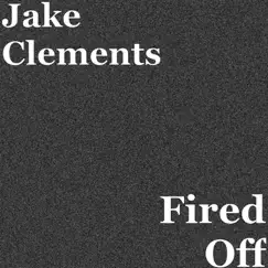 Fired Off - Single by Jake Clements album reviews, ratings, credits