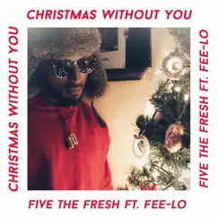 Christmas Without You (feat. Fee-Lo) - Single by Five the Fresh album reviews, ratings, credits