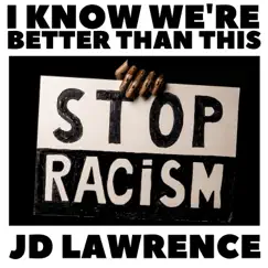 I Know We're Better Than This - Single by JD Lawrence album reviews, ratings, credits