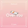 Over You (feat. Lyna) - Single album lyrics, reviews, download