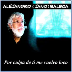 Por Culpa de Ti Me Vuelvo Loco - Single by Alejandro Balbhoa album reviews, ratings, credits
