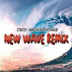 New Wave (feat. Kthakid) [Remix] - Single by Strizzy Huncho album reviews, ratings, credits