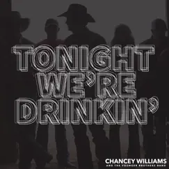 Tonight We're Drinkin' - Single by Chancey Williams & The Younger Brothers Band album reviews, ratings, credits