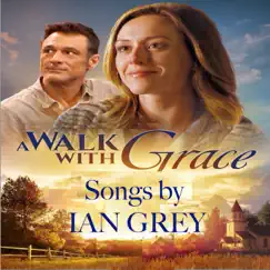 A Walk With Grace Songs by Ian Grey - EP by Ian Grey album reviews, ratings, credits