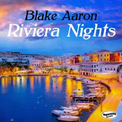 Riviera Nights - Single by Blake Aaron album reviews, ratings, credits