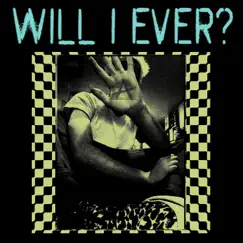 Will I Ever? Song Lyrics