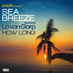 How Long - Single by Papik, Sea Breeze & Lo van Gorp album reviews, ratings, credits