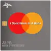 I Don't Work in a Bank - Single album lyrics, reviews, download