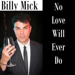 No Love Will Ever Do - Single by Billy Mick album reviews, ratings, credits