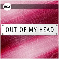 Out of My Head - Single by DCX album reviews, ratings, credits