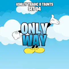 Only Way - Single by Ashley Tragic & Taunts (Set94) album reviews, ratings, credits