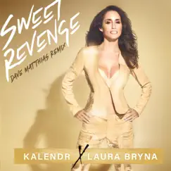 Sweet Revenge (Dave Matthias Remix) - Single by Laura Bryna & Kalendr album reviews, ratings, credits