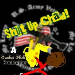 Shut up Chad - Single by Saxboi Slick album reviews, ratings, credits